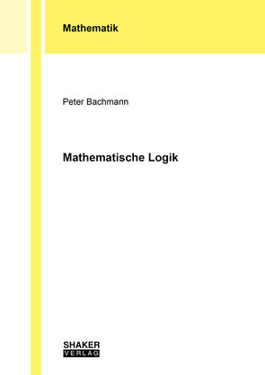 Mathematische Logik von Bachmann,  Peter