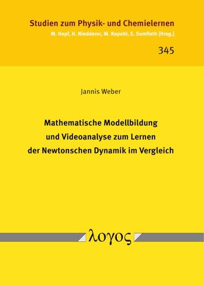 Mathematische Modellbildung und Videoanalyse zum Lernen der Newtonschen Dynamik im Vergleich von Weber,  Jannis