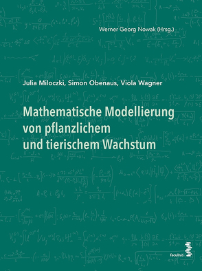 Mathematische Modellierung von pflanzlichem und tierischem Wachstum von Miloczki,  Julia, Nowak,  Werner Georg, Obenaus,  Simon, Wagner,  Viola