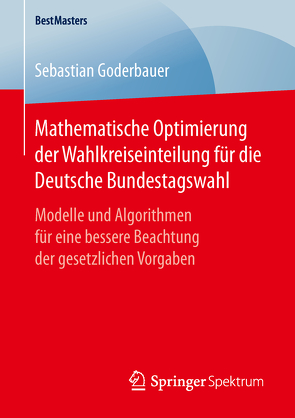 Mathematische Optimierung der Wahlkreiseinteilung für die Deutsche Bundestagswahl von Goderbauer,  Sebastian