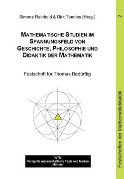 Mathematische Studien im Spannungsfeld von Geschichte, Philosophie & Didaktik der Mathematik von Reinhold,  Simone, Tönnies,  Dirk