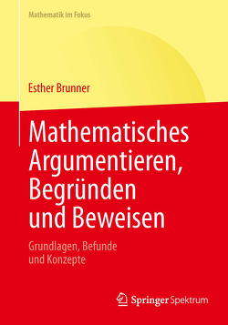 Mathematisches Argumentieren, Begründen und Beweisen von Brunner,  Esther