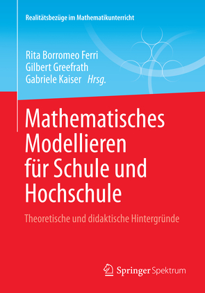 Mathematisches Modellieren für Schule und Hochschule von Borromeo Ferri,  Rita, Greefrath,  Gilbert, Kaiser,  Gabriele