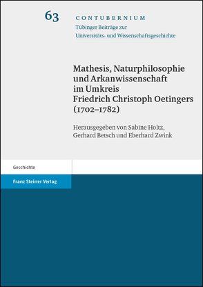 Mathesis, Naturphilosophie und Arkanwissenschaft im Umkreis Friedrich Christoph Oetingers (1702-1782) von Betsch,  Gerhard, Holtz,  Sabine, Zwink,  Eberhard