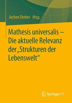 Mathesis universalis – Die aktuelle Relevanz der „Strukturen der Lebenswelt“ von Dreher,  Jochen