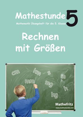Mathestunde 5 – Rechnen mit Größen von Christmann,  Jörg