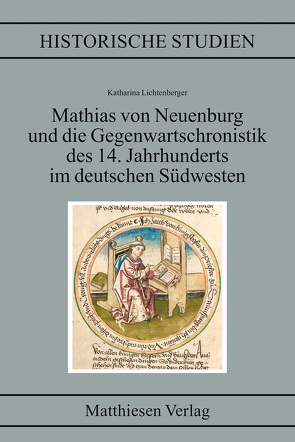 Mathias von Neuenburg und die Gegenwartschronistik des 14. Jahrhunderts im deutschen Südwesten von Lichtenberger,  Katharina