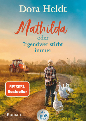 Mathilda oder Irgendwer stirbt immer – Dora Heldts warmherzig-schräge Dorfkrimi-Komödie, jetzt in großer Schrift von Heldt,  Dora