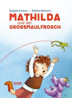 Mathilda und der Großmaulfrosch von Endres,  Brigitte, Wiemers,  Sabine