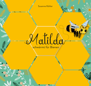 Matilda schwärmt für Bienen von Susanne,  Köhler