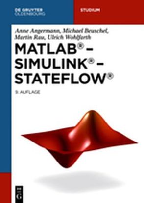MATLAB – Simulink – Stateflow von Angermann,  Anne, Beuschel,  Michael, Rau,  Martin, Wohlfarth,  Ulrich