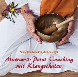MATRIX-2-POINT Coaching mit Klangschalen von Merkle,  Sandra