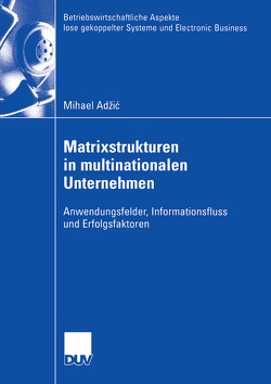 Matrixstrukturen in multinationalen Unternehmen von Adzic,  Mihael, Wolf,  Prof. Dr. Joachim