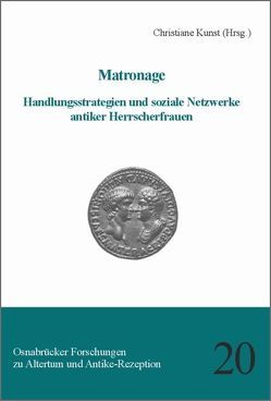 Matronage./Handlungsstrategien und soziale Netzwerke antiker Herrscherfrauen von Kunst,  Christiane, Schulz,  Anja