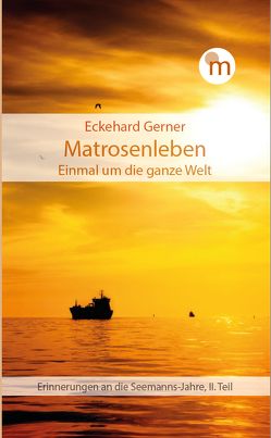 Matrosenleben. Einmal um die ganze Welt von Gerner,  Eckehard