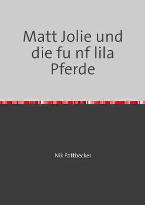 Matt Jolie und die fünf lila Pferde von Pottbecker,  Nik