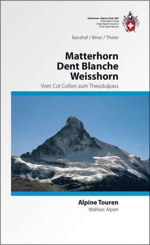 Matterhorn Dent Blanche Weisshorn von Banzhaf,  Bernhard R, Biner,  Hermann, Theler,  Vincent
