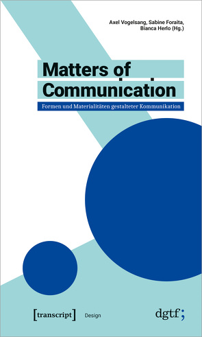 Matters of Communication – Formen und Materialitäten gestalteter Kommunikation von Foraita,  Sabine, Herlo,  Bianca, Vogelsang,  Axel