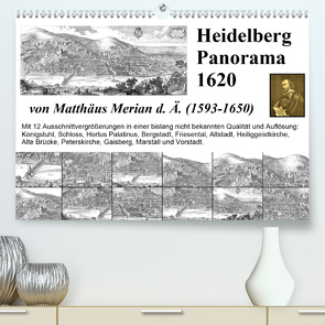Matthäus Merian Heidelberg Panorama 1620 (Premium, hochwertiger DIN A2 Wandkalender 2020, Kunstdruck in Hochglanz) von Liepke,  Claus