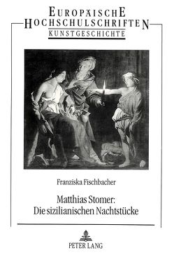 Matthias Stomer: Die sizilianischen Nachtstücke von Fischbacher,  Franziska