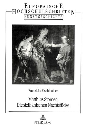 Matthias Stomer: Die sizilianischen Nachtstücke von Fischbacher,  Franziska