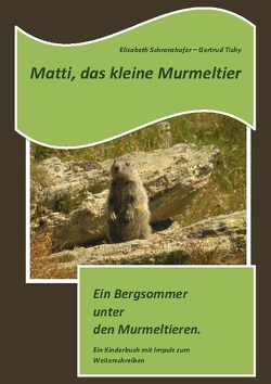 Matti, das kleine Murmeltier von Schranzhofer,  Elisabeth, Tichy,  Gertrud