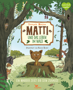 Matti und das Leben im Wald – Ein Marder zeigt dir sein Zuhause von Badel,  Ronan, Moutou,  François, Panzacchi,  Cornelia