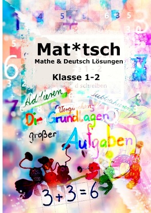 Mat*tsch Lösungen Mathe & Deutsch Kl. 1 – 2 ,,die Schnaggelschule von Geelhaar,  Stefanie
