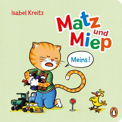 Matz & Miep – Meins! von Kreitz,  Isabel