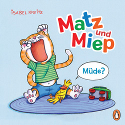 Matz & Miep – Müde? von Kreitz,  Isabel