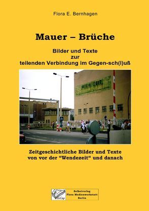 Mauer-Brüche. Bilder und Texte zur teilenden Verbindung im Gegen-sch(l)uß von Bernhagen,  Evelyn