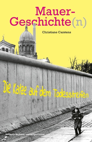 Mauergeschichte(n) von Benz,  Wolfgang, Carstens,  Christiane