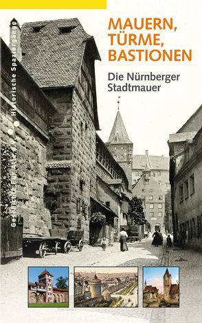 Mauern, Türme, Bastionen. Die Nürnberger Stadtmauer von Gürtler,  Daniel