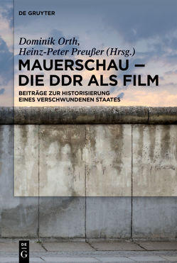 Mauerschau – Die DDR als Film von Orth,  Dominik, Preußer,  Heinz-Peter