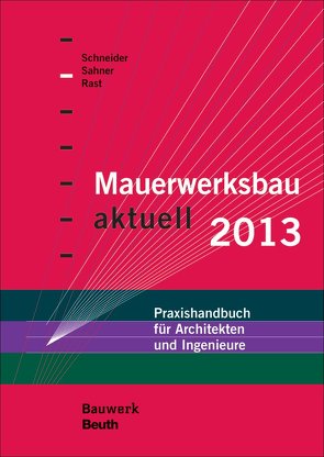 Mauerwerksbau aktuell 2013 von Rast,  Ronald, Sahner,  Georg, Schneider,  Klaus-Jürgen