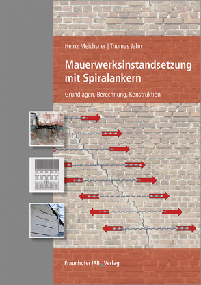 Mauerwerksinstandsetzung mit Spiralankern. von Jahn,  Thomas, Meichsner,  Heinz