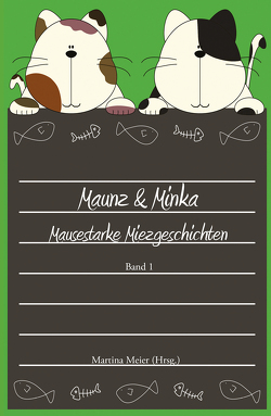 Maunz & Minka – Mausestarke Miezgeschichten, Band 1 von Meier,  Martina