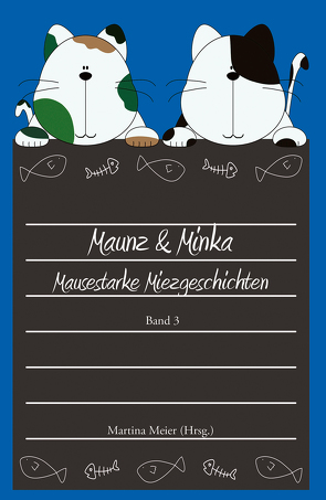 Maunz & Minka – Mausestarke Miezgeschichten, Band 3 von Meier,  Martina