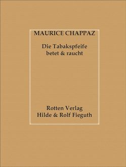 Maurice Chappaz – Die Tabakspfeife betet und raucht von Fieguth,  Hilde, Fieguth,  Rolf