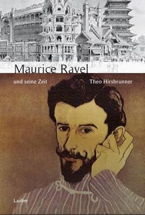 Maurice Ravel und seine Zeit von Hirsbrunner,  Theo