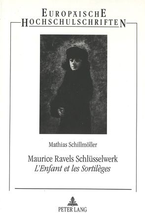 Maurice Ravels Schlüsselwerk «L’Enfant et les Sortilèges» von Schillmöller,  Matthias