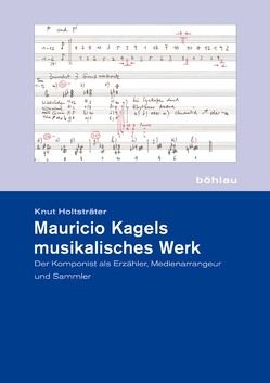 Mauricio Kagels musikalisches Werk von Holtsträter,  Knut