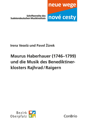 Maurus Haberhauer (1746–1799) und die Musik des Benediktiner­klosters Rajhrad / Raigern von Veselá,  Irena, Žurek,  Pavel