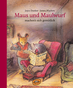 Maus und Maulwurf machen sich’s gemütlich von Dunbar,  Joyce, Mayhew,  James, Mueller,  Claudia