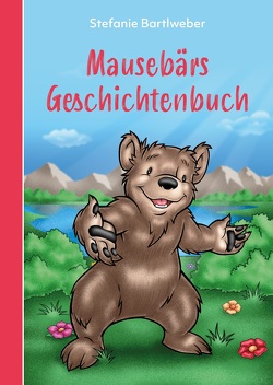 Mausebärs Geschichtenbuch von Bartlweber,  Stefanie