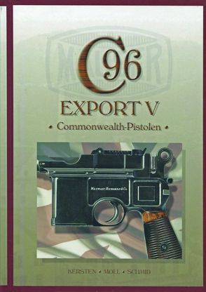 Mauser C96 – Band 9, Export V von Kersten,  Manfred, Moll,  F. W., Schmid,  Walter