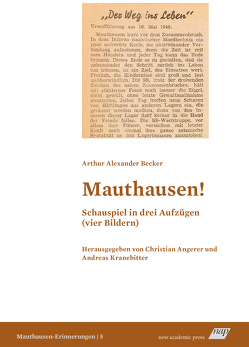 Mauthausen! Schauspiel in drei Aufzügen (vier Bildern) von Becker,  Arthur Alexander