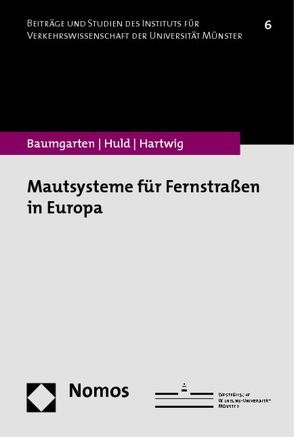 Mautsysteme für Fernstraßen in Europa von Baumgarten,  Patrick, Hartwig,  Karl-Hans, Huld,  Tobias