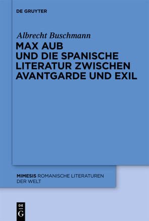 Max Aub und die spanische Literatur zwischen Avantgarde und Exil von Buschmann,  Albrecht