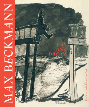 Max Beckmann. Day and Dream. Eine Reise von Berlin nach New York von Bornkessel,  Vera, Jentsch,  Ralph, Pech,  Jürgen, Sommer,  Achim, Wilhelm,  Jürgen